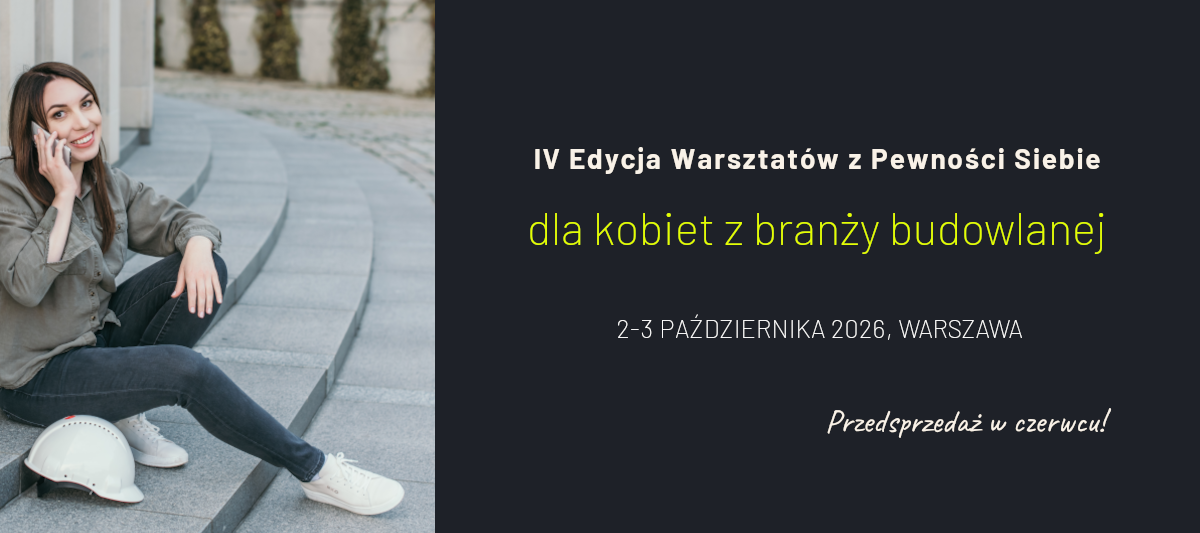 IV Edycja Warsztatów z Pewności Siebie dla Kobiet z branży budowlanej – 2-3 października 2026, Warszawa
