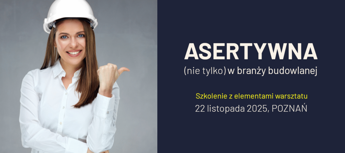 Asertywna (nie tylko) w branży budowlanej – szkolenie